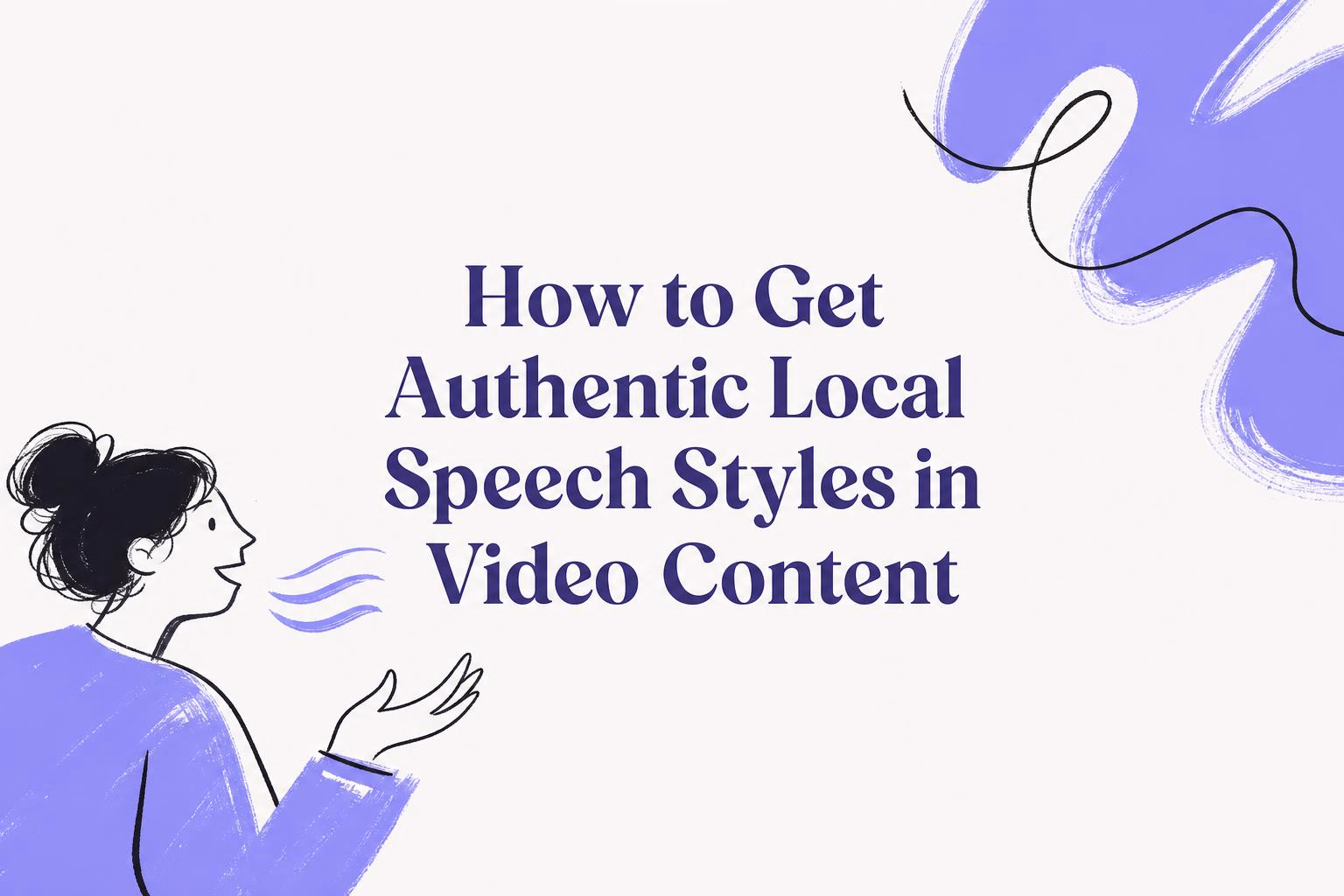 How to Get Authentic Local Speech Styles in Video Content